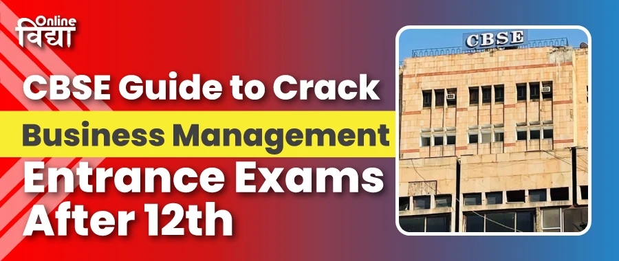 CBSE Guide for Passing Business Management Entrance Exams After 12th